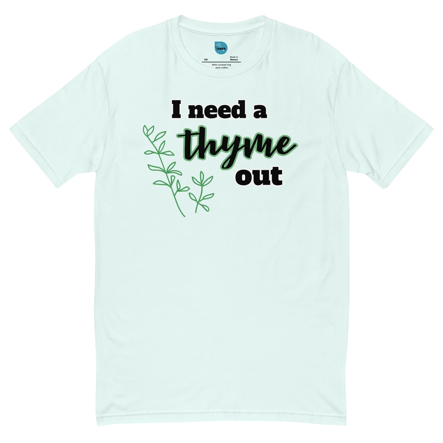 Thyme Out- 100% Cotton T-shirt