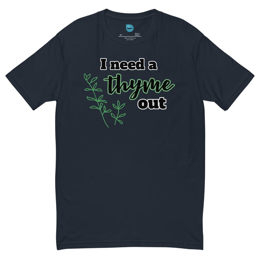 Thyme Out- 100% Cotton T-shirt